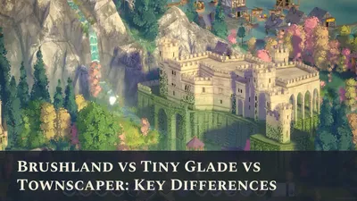 Brushland vs Tiny Glade vs Townscaper: Key Differences